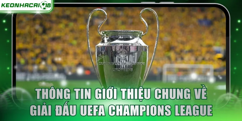 Thông tin giới thiệu chung về giải đấu UEFA Champions League