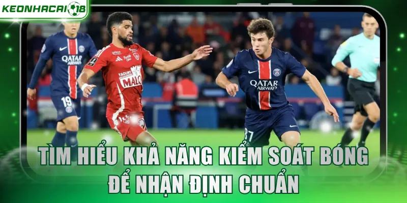 Tìm hiểu khả năng kiểm soát bóng để nhận định chuẩn