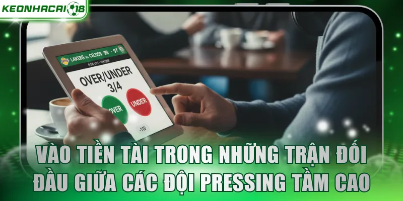 Vào tiền Tài trong những trận đối đầu giữa các đội pressing tầm cao